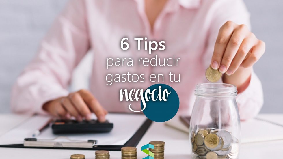 6 Tips Para Reducir Gastos En Tu Negocio Santana Sales Group