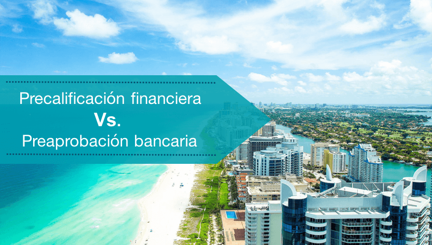 ¿Cómo solicito una precalificaión financiera?¿Cuáles son las ventajas que obtengo al tener una preaprobación bancaria al momento de comprar en Miami?