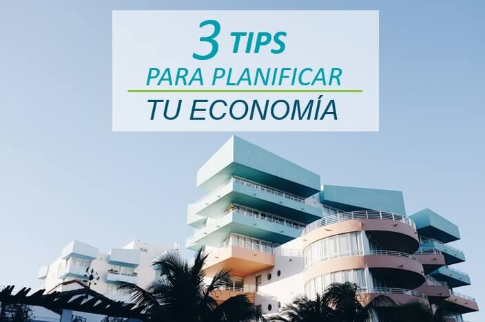 3 tips indispensables para planificarte económicamente