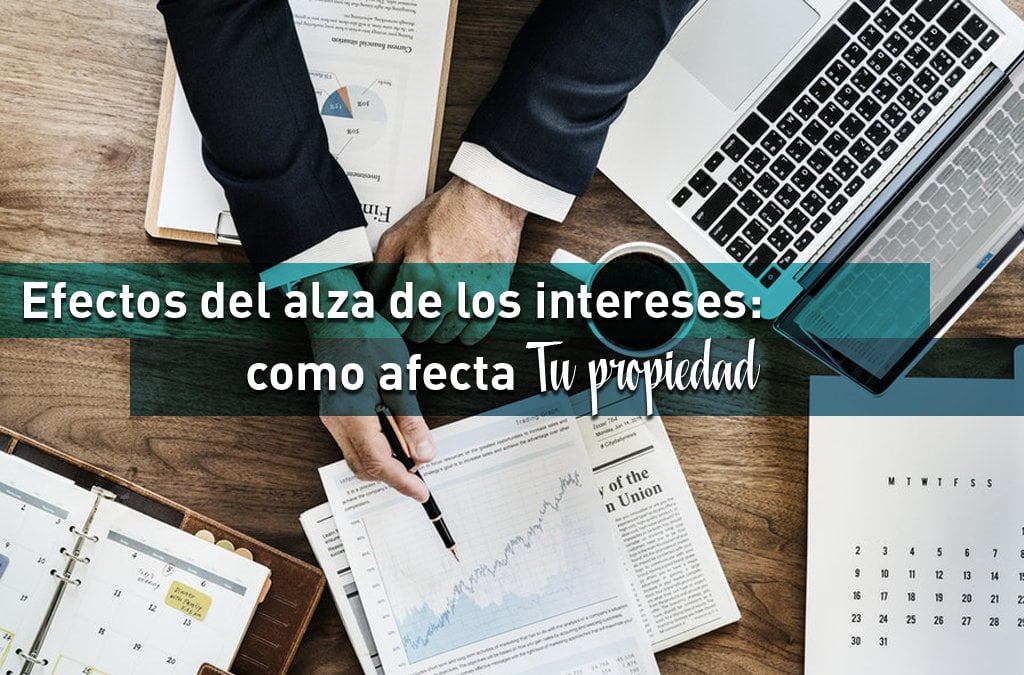 Efectos del alza de los intereses: cómo afecta tu propiedad.