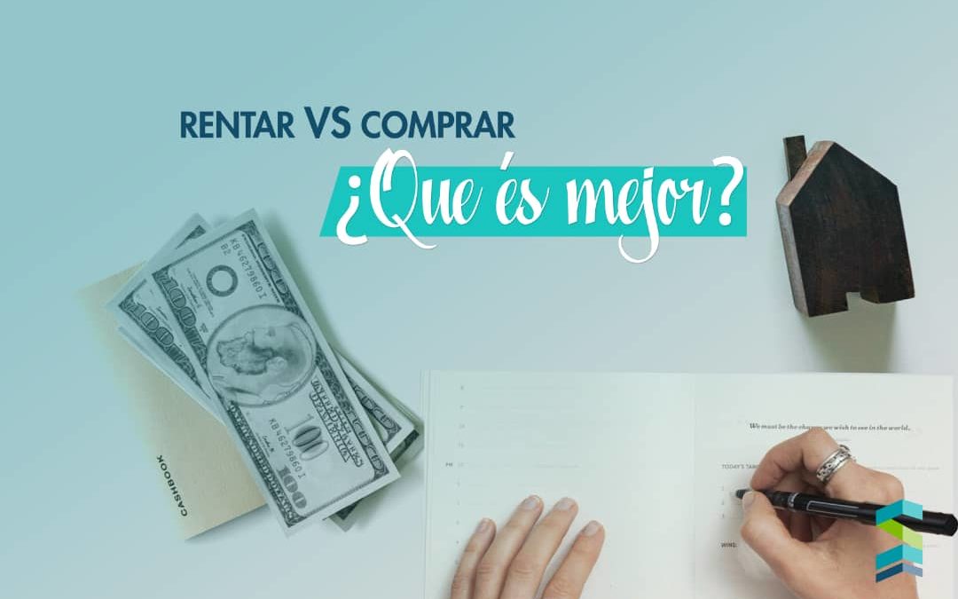 Rentar vs comprar ¿Qué es mejor?