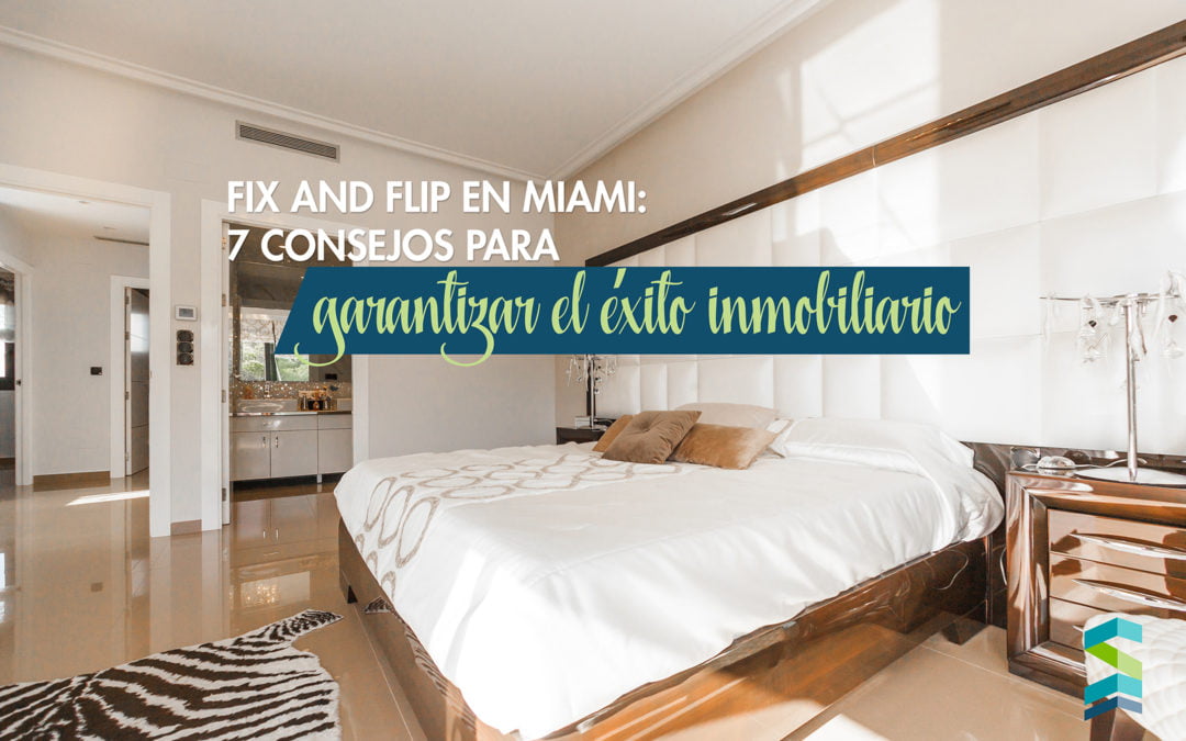 Fix and flip en Miami: 7 consejos para garantizar el éxito inmobiliario