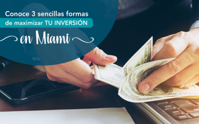 3 maneras de maximizar tu inversión en Miami