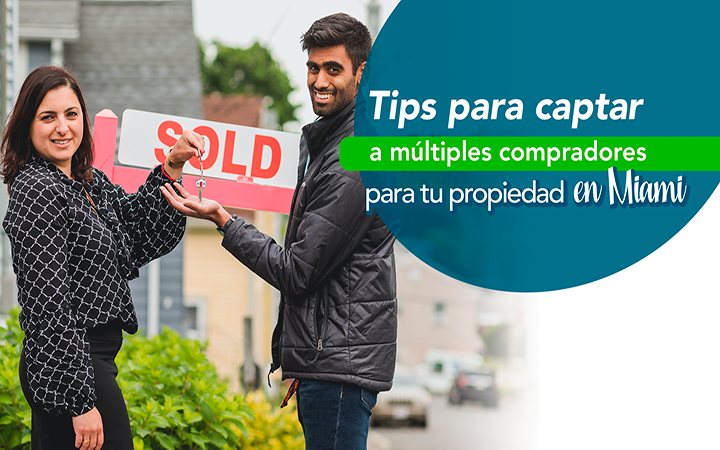 Tips para captar a múltiples compradores para tu propiedad en Miami