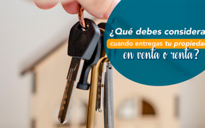 Factores que debes considerar cuando entregas tu propiedad en venta o renta