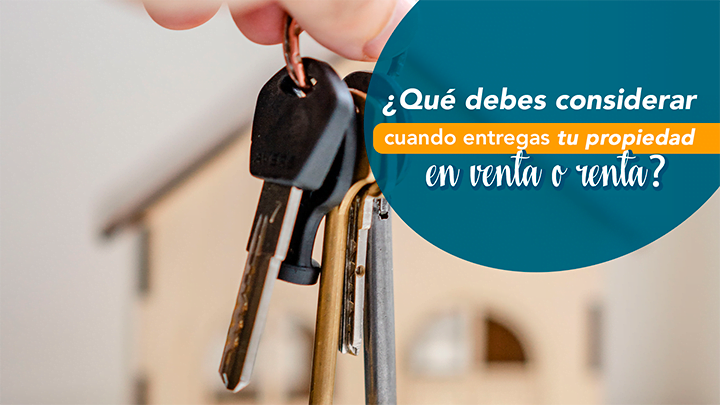 Factores que debes considerar cuando entregas tu propiedad en venta o renta