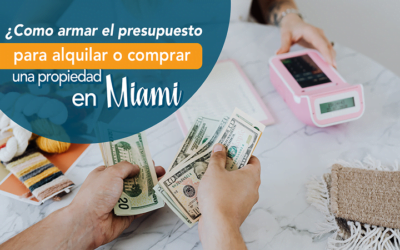 ¿Cómo armar el presupuesto para alquilar o comprar una propiedad en Miami?