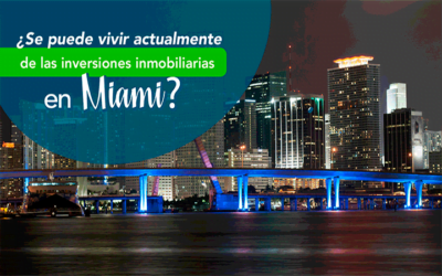 ¿Se puede vivir actualmente de las inversiones inmobiliarias en Miami?