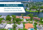 5 preguntas que debes hacer antes de comprar una casa en Florida