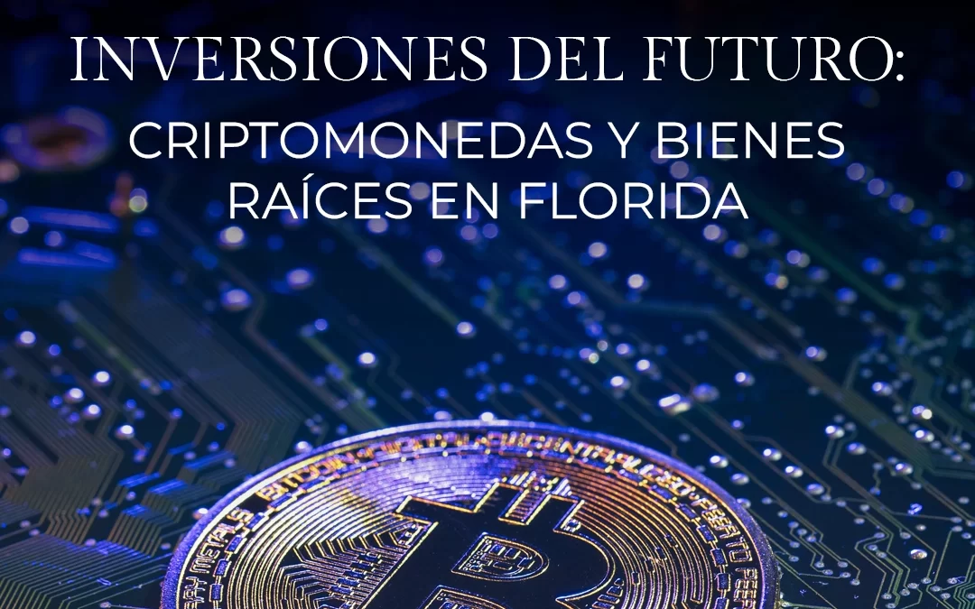 Inversiones del futuro: criptomonedas y bienes raíces en Florida
