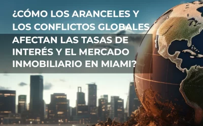 ¿Cómo los aranceles y conflictos globales afectan las tasas de interés y el mercado inmobiliario en Miami?