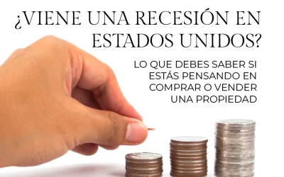¿Viene una recesión en Estados Unidos? Lo que debes saber si estás pensando en comprar o vender una propiedad
