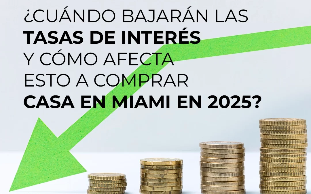 ¿Cuándo bajarán las tasas de interés y cómo afecta esto a comprar casa en Miami en 2025?