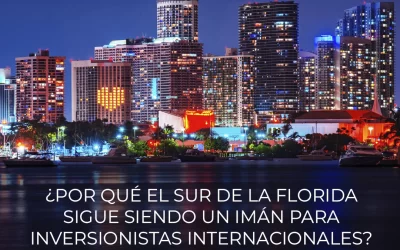 ¿Por qué el sur de la Florida sigue siendo un imán para inversionistas internacionales?