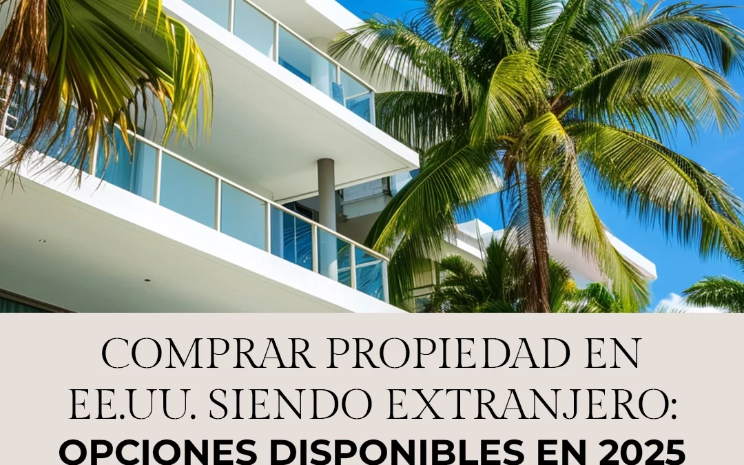 Comprar propiedad en EE.UU. siendo extranjero: opciones disponibles en 2025