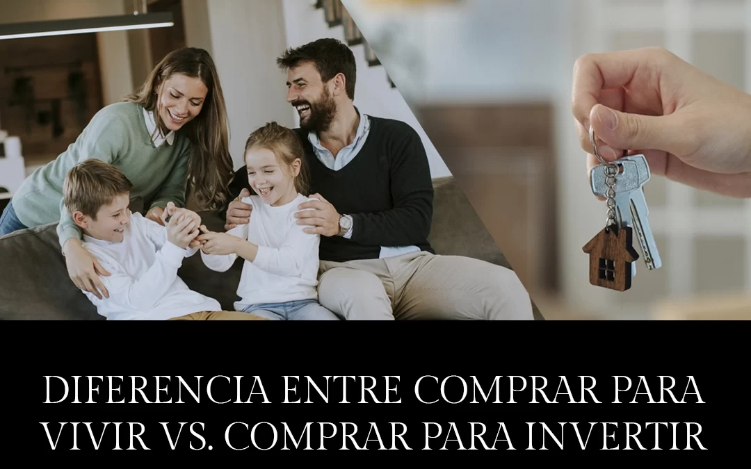 Diferencia entre comprar para vivir vs. comprar para invertir