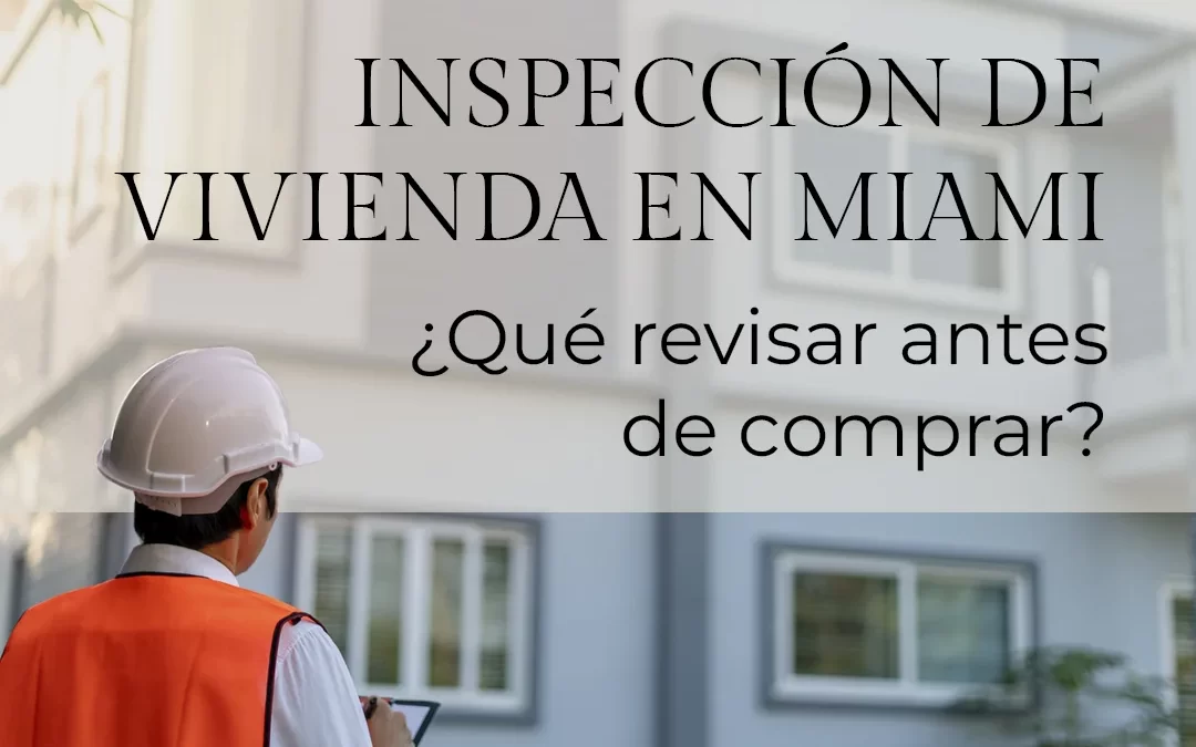 Inspección de vivienda en Miami: ¿Qué revisar antes de comprar?