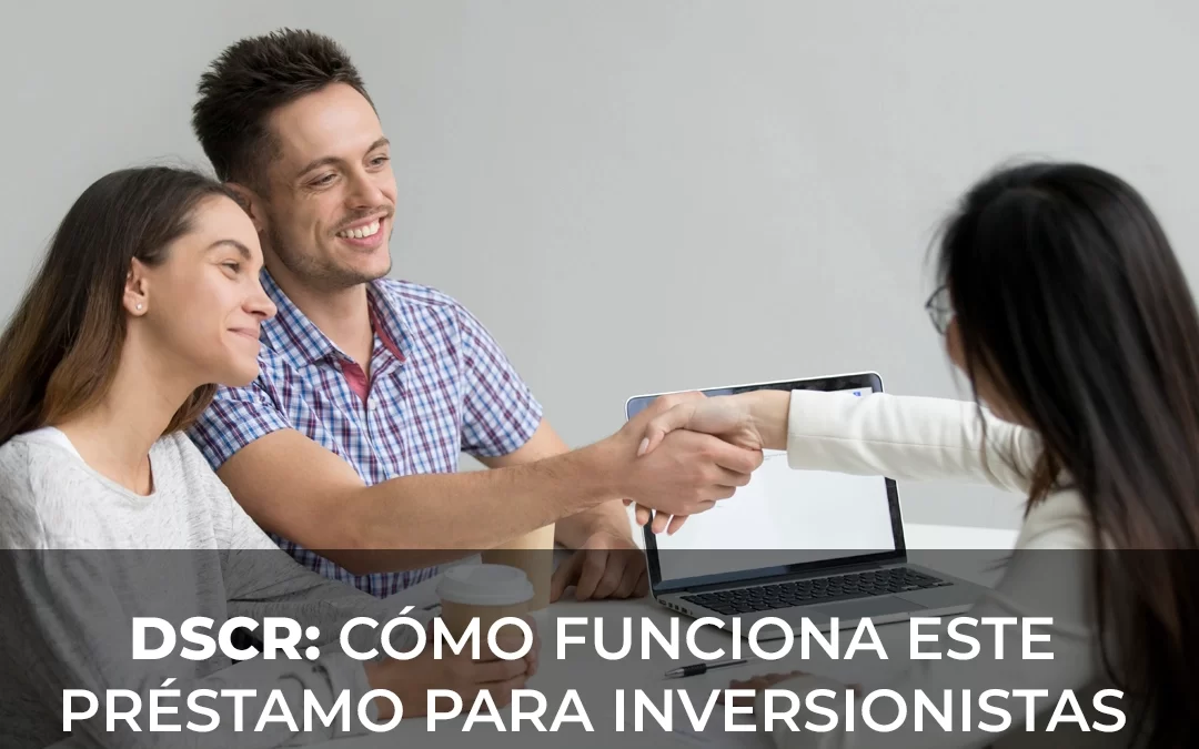 DSCR: Cómo funciona este préstamo para inversionistas