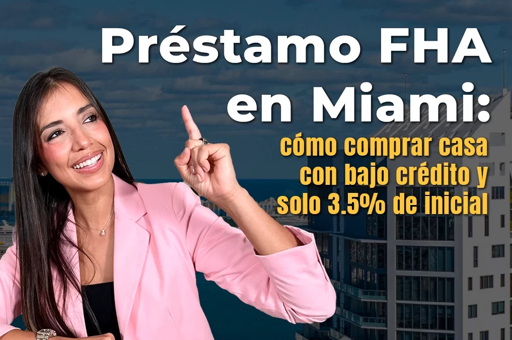 Préstamo FHA en Miami: cómo comprar casa con bajo crédito y solo 3.5% de inicial