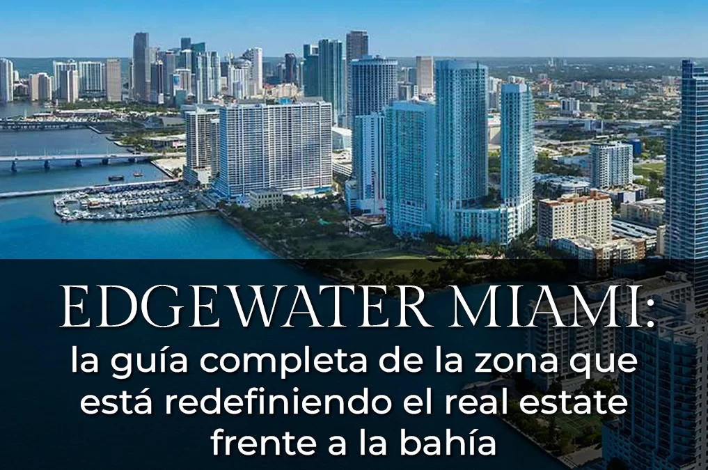 Edgewater Miami: la guía completa de la zona que está redefiniendo el real estate frente a la bahía