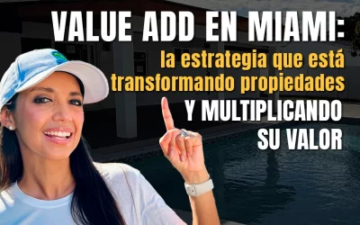 Value Add en Miami: la estrategia que está transformando propiedades y multiplicando su valor