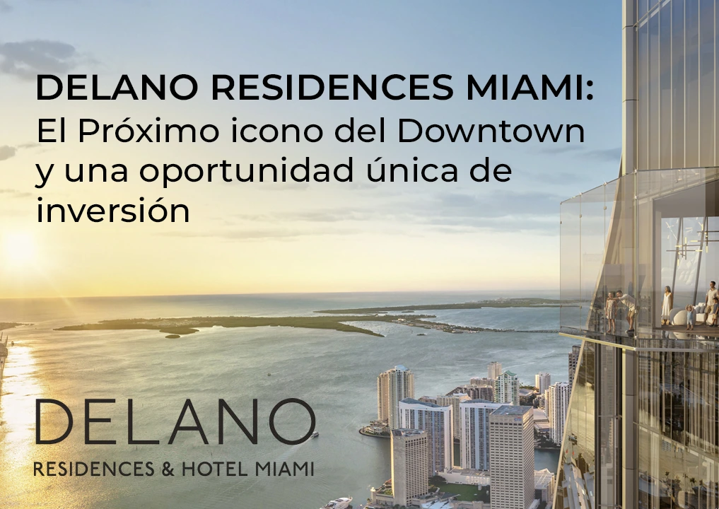Delano Residences Miami: El Próximo Icono del Downtown y una Oportunidad Única de Inversión