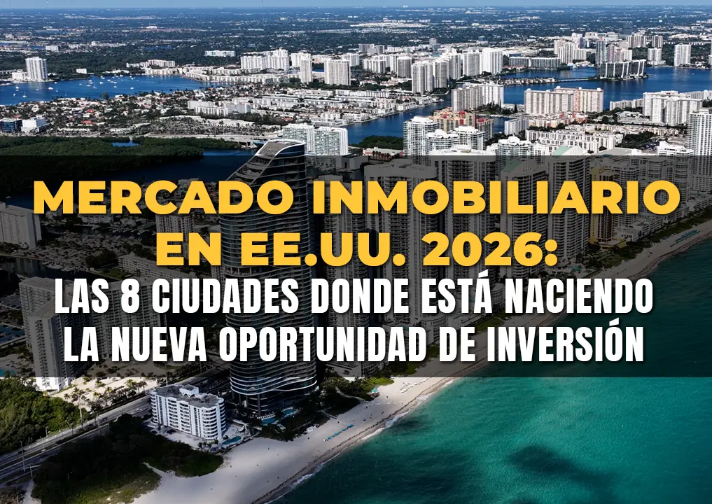 Mercado inmobiliario en EE.UU. 2026: las 8 ciudades donde está naciendo la nueva oportunidad de inversión